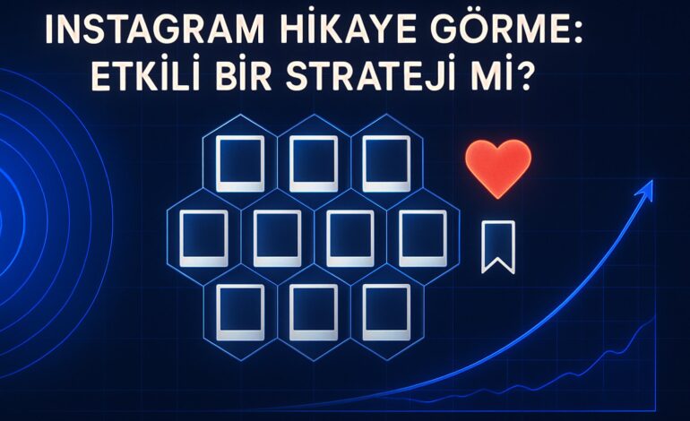 Instagram Hikaye Görme: Etkili Bir Strateji mi?